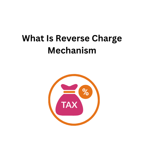 19.What Is Reverse Charge Mechanism